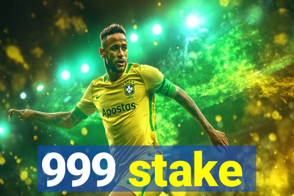 999 stake